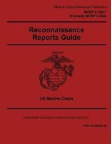 Marine Corps Reference Publication MCRP 2-10A.7 Formerly MCRP 2-25A Reconnaissance Reports Guide 2 May 2016