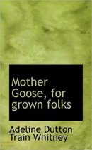 Mother Goose, for Grown Folks