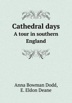 Cathedral Days a Tour in Southern England