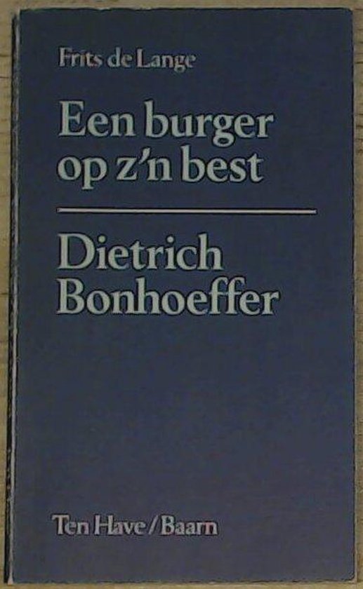 Boek "Een burger op z'n best" van Frits de Lange, over Dietrich Bonhoeffer. Uitgeverij Ten Have/Baarn.