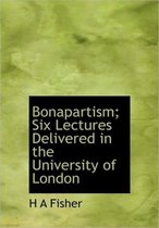 Bonapartism; Six Lectures Delivered in the University of London