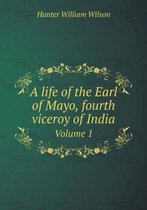 A life of the Earl of Mayo, fourth viceroy of India Volume 1