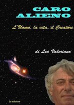 Caro Alieno - l'Uomo, la vita, il Creatore