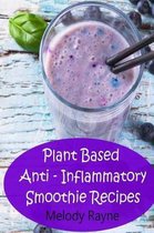 Plant Based Anti - Inflammatory Smoothie Recipes