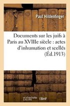 Histoire- Documents Sur Les Juifs � Paris Au Xviiie Si�cle: Actes d'Inhumation Et Scell�s