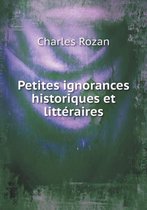 Petites ignorances historiques et litteraires