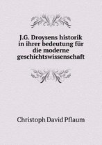 J.G. Droysens historik in ihrer bedeutung fur die moderne geschichtswissenschaft
