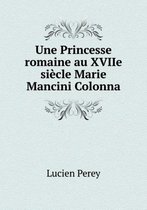 Une Princesse romaine au XVIIe siecle Marie Mancini Colonna