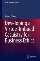Issues in Business Ethics 42 - Developing a Virtue-Imbued Casuistry for Business Ethics
