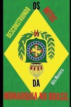 Desconstruindo OS Mitos Da Monarquia No Brasil