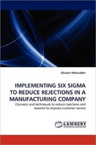 Implementing Six SIGMA to Reduce Rejections in a Manufacturing Company