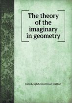 The Theory of the Imaginary in Geometry