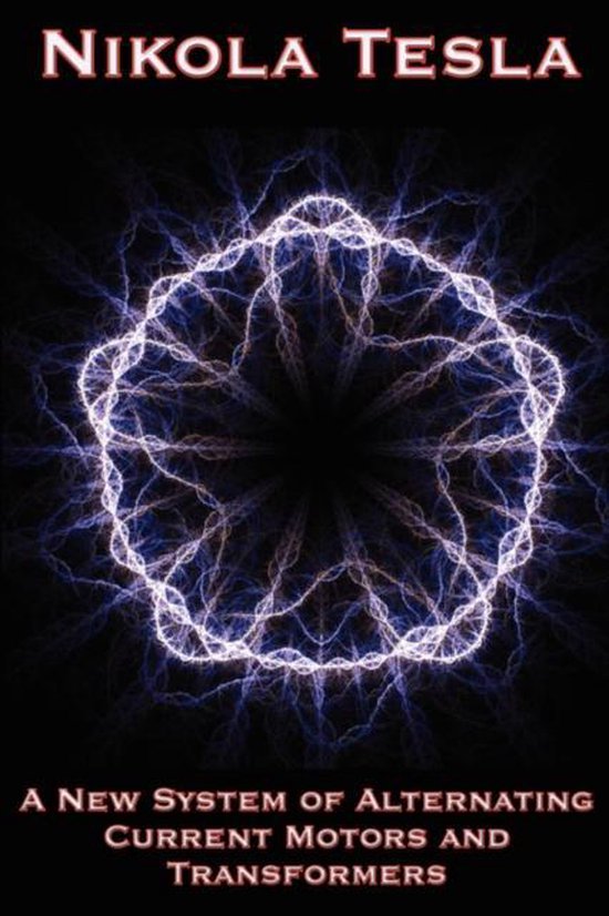Boekomslag met de titel Nikola Tesla, een nieuw systeem van wisselstroommotoren en transformatoren, met een centrale stervormige elektrische ontlading.