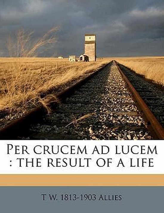 Per Crucem Ad Lucem, T W 1813 Allies 9781178285574 Boeken