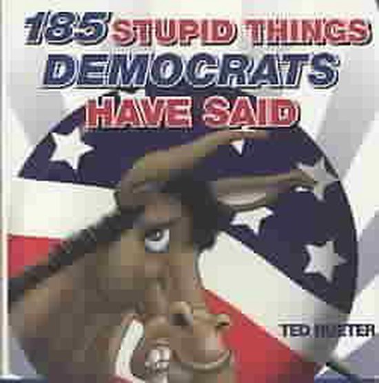 185 Stupid Things Democrats Have Said