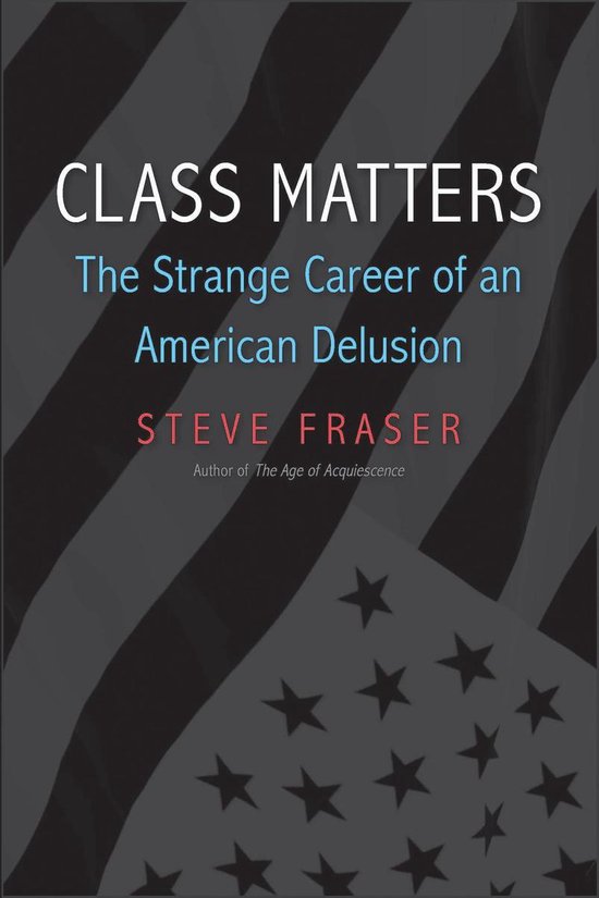 Class Matters (ebook), Steve Fraser 9780300235302 Boeken bol