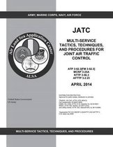 JATC Multi-service Tactics, Techniques, and Procedures for Joint Air Traffic Control ATP 3-52.3 [FM 3-52.3] MCRP 3-25A NTTP 3-56.3 AFTTP 3-2.23 April 2014