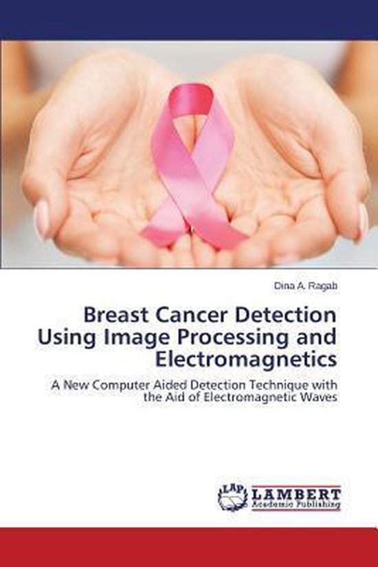 Breast Cancer Detection Using Image Processing and Electromagnetics ...