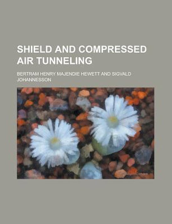 Shield and Compressed Air Tunneling 9781153152488 Bertram Henry
