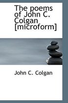 The Poems of John C. Colgan [Microform]