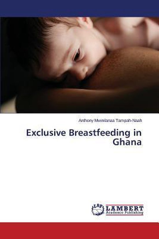 Exclusive Breastfeeding in Ghana 9783659612701 TampahNaah Anthony