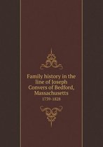 Family History in the Line of Joseph Convers of Bedford, Massachusetts 1739-1828