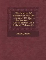 The Mirror of Parliament for the ... Session of the ... Parliament of Great Britain and Ireland, Volume 2...