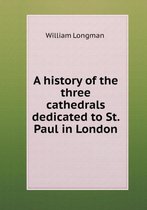 A history of the three cathedrals dedicated to St. Paul in London