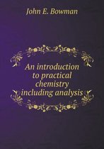 An introduction to practical chemistry including analysis