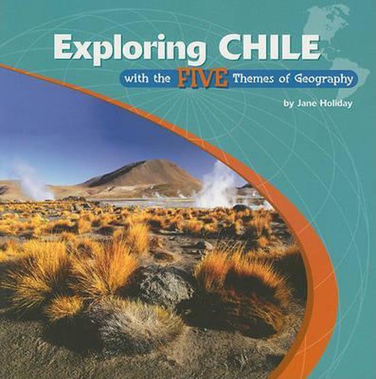 Exploring Chile with the Five Themes of Geography, Jane Holiday 