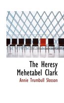 The Heresy Mehetabel Clark