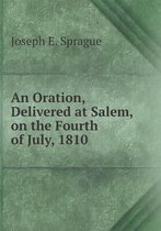 An Oration, Delivered at Salem, on the Fourth of July, 1810
