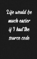 Life Would Be Much Easier If I Had the Source Code