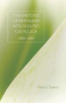 The Rhetoric of Newman's Apologia pro Catholica, 1845-1864