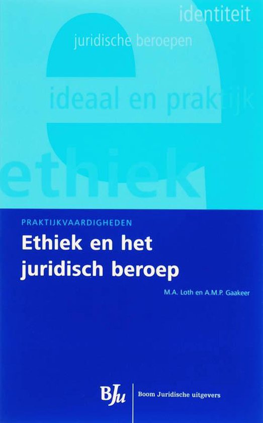 Cover van het boek 'Ethiek en het juridisch beroep / druk 1' van M.A. Loth en A.M.P. Gaakeer