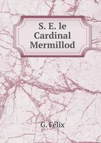 S. E. le Cardinal Mermillod