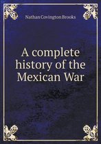 A complete history of the Mexican War