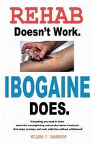 Rehab Doesn't Work - Ibogaine Does