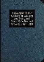 Catalogue of the College of William and Mary and State Male Normal School, 1888-1889