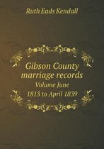 Gibson County marriage records Volume June 1813 to April 1839