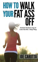 How to Walk your Fat Ass Off