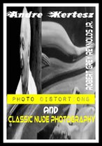 Andre Kertesz Photo Distortions And Classic Nude Photography