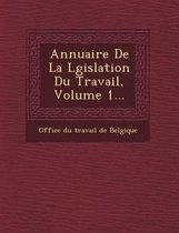 Annuaire de La L Gislation Du Travail, Volume 1...