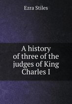 A history of three of the judges of King Charles I