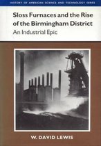 History of American Science & Technology- Sloss Furnaces and the Rise of the Birmingham District