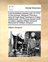 Lord Auchinleck reporter July 12 1774 In the process, Margaret Thomson, relict of Hugh Boyd merchant in Calton ofedinburgh, and Thomas Ainslie smith in Calton, against William Simpson Memoria