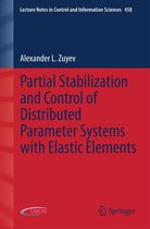 Lecture Notes in Control and Information Sciences 458 - Partial Stabilization and Control of Distributed Parameter Systems with Elastic Elements