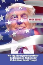 Wer L gt Hier Eigentlich Wirklich - Die Mainstream-Medien Oder Us-Pr sident Donald Trump?