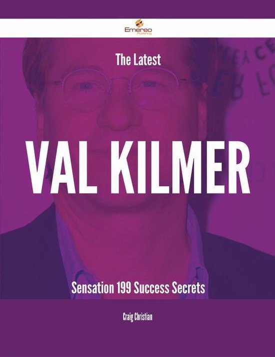 The Latest Val Kilmer Sensation - 199 Success Secrets - cover