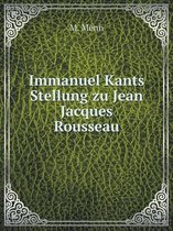 Immanuel Kants Stellung zu Jean Jacques Rousseau